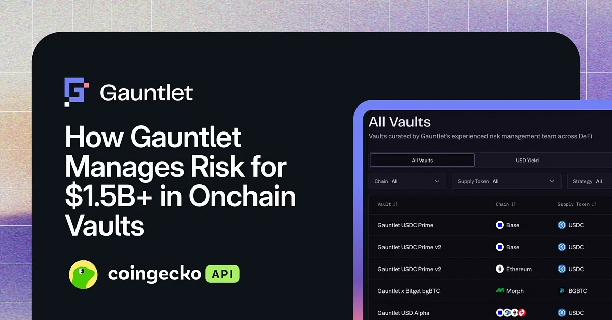 How Gauntlet Manages Risk and Optimizes Yield for $1.5B+ in Onchain Vaults
