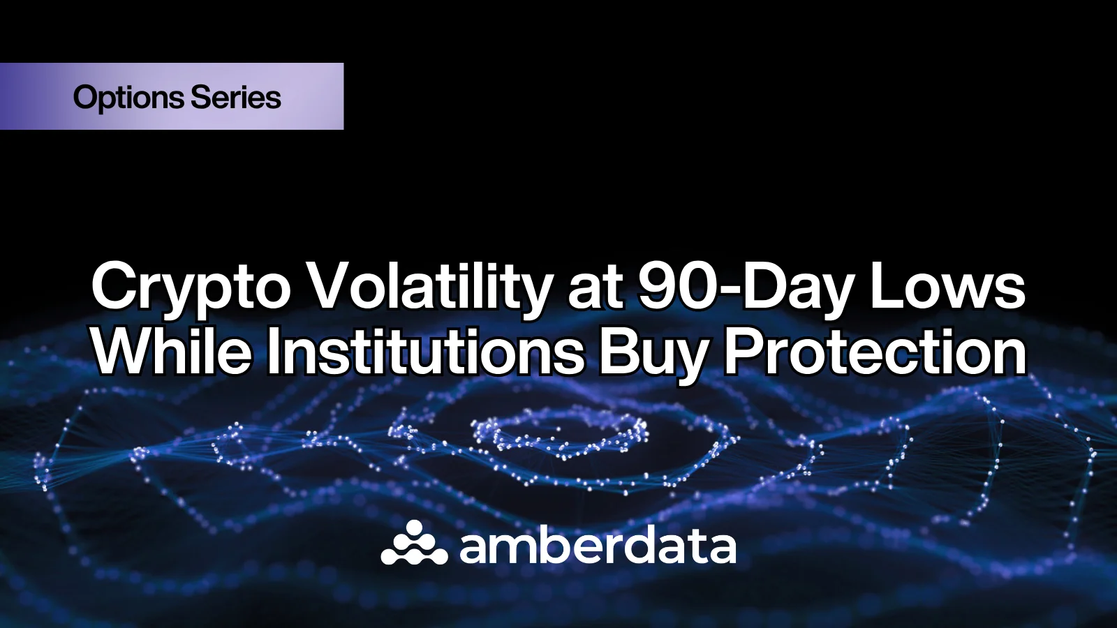 Volatility Hits 90-Day Lows as Institutional Hedging Surges